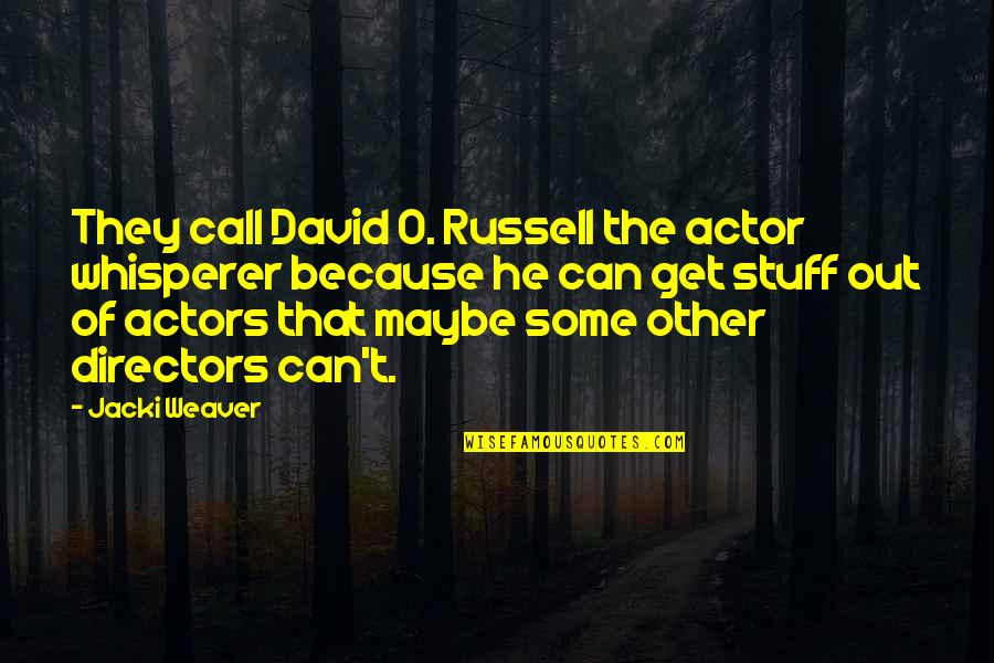 James Bond Dom Perignon Quote Quotes By Jacki Weaver: They call David O. Russell the actor whisperer