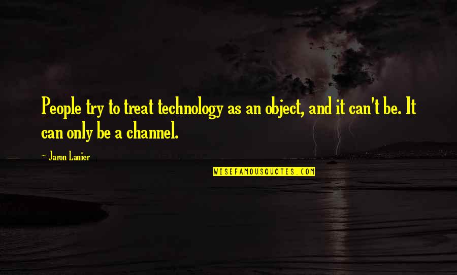 James Bond Dom Perignon Quote Quotes By Jaron Lanier: People try to treat technology as an object,