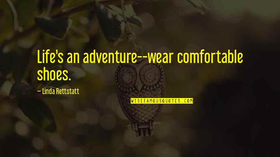 James Bond Dom Perignon Quote Quotes By Linda Rettstatt: Life's an adventure--wear comfortable shoes.
