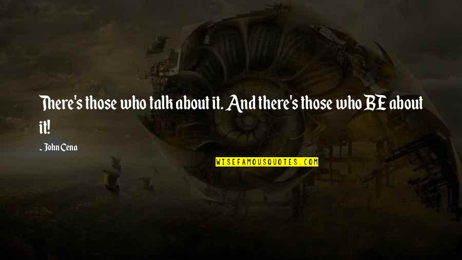 James Bond Eulogy Quote Quotes By John Cena: There's those who talk about it. And there's