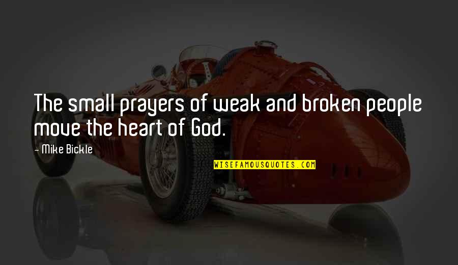 James Bond Eulogy Quote Quotes By Mike Bickle: The small prayers of weak and broken people