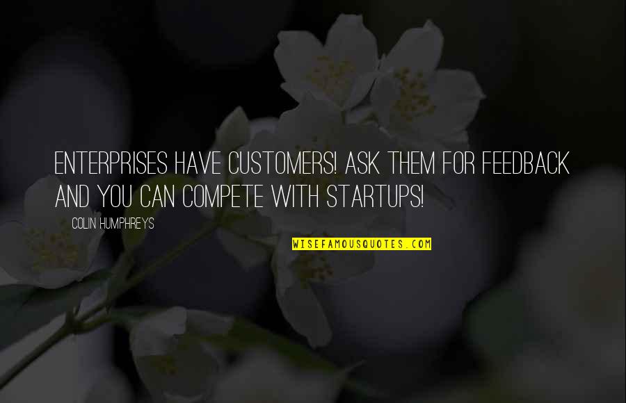 James Bond May Day Quotes By Colin Humphreys: Enterprises have customers! Ask them for feedback and James Bond May Day Quotes By Colin Humphreys: Enterprises have customers! Ask them for feedback and