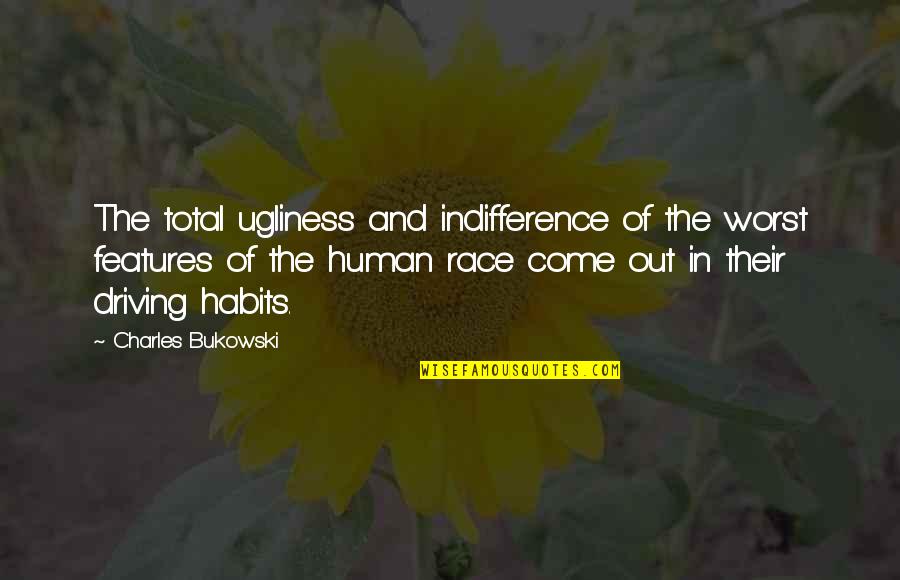 James Bond Thunderball Quotes By Charles Bukowski: The total ugliness and indifference of the worst James Bond Thunderball Quotes By Charles Bukowski: The total ugliness and indifference of the worst