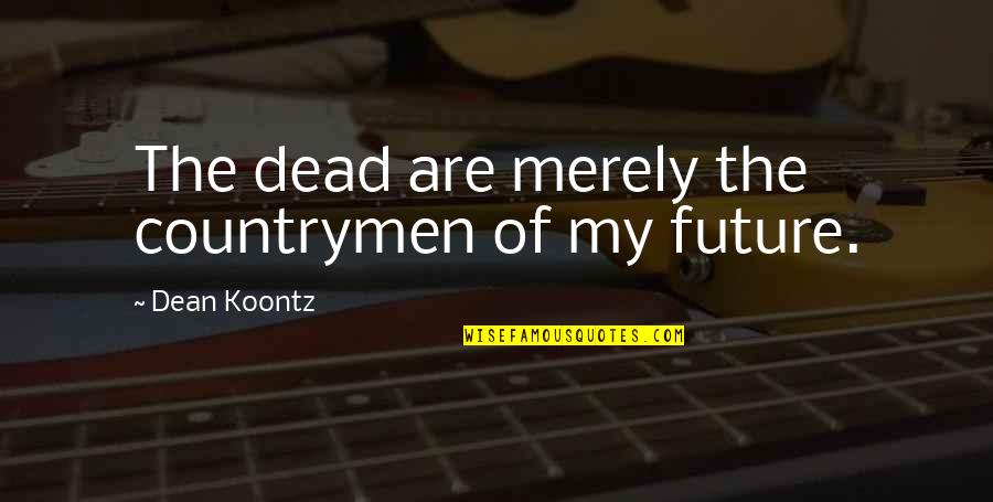 James Bond Thunderball Quotes By Dean Koontz: The dead are merely the countrymen of my James Bond Thunderball Quotes By Dean Koontz: The dead are merely the countrymen of my