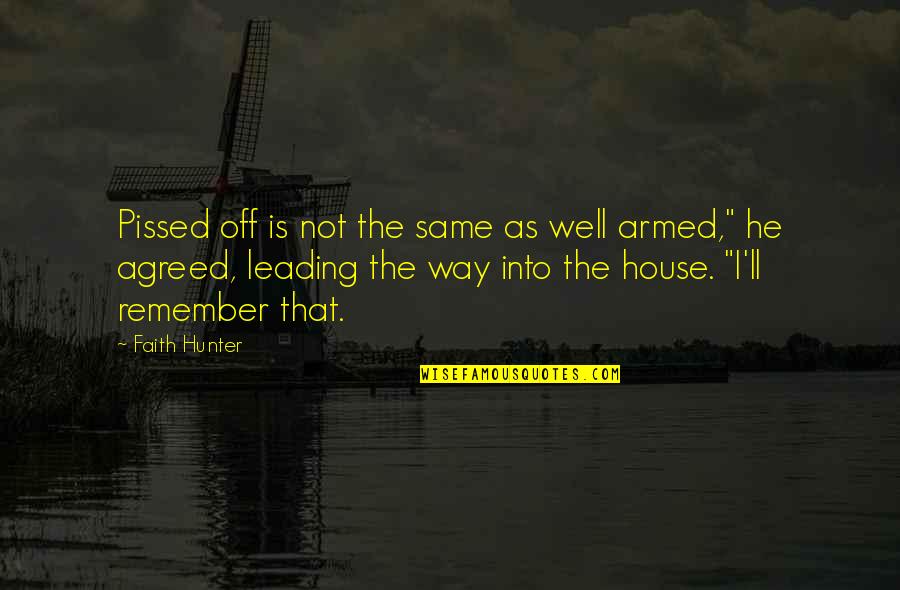 James Bonds Quotes By Faith Hunter: Pissed off is not the same as well