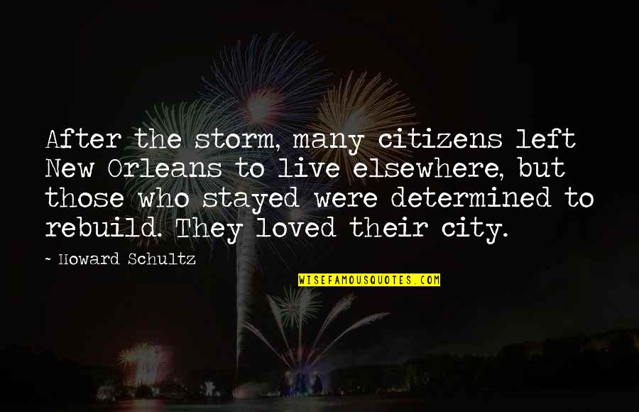 James Bonds Quotes By Howard Schultz: After the storm, many citizens left New Orleans James Bonds Quotes By Howard Schultz: After the storm, many citizens left New Orleans