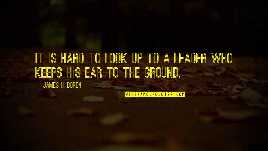 James Boren Quotes By James H. Boren: It is hard to look up to a