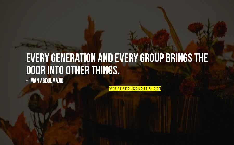 James Bosw Quotes By Iman Abdulmajid: Every generation and every group brings the door James Bosw Quotes By Iman Abdulmajid: Every generation and every group brings the door