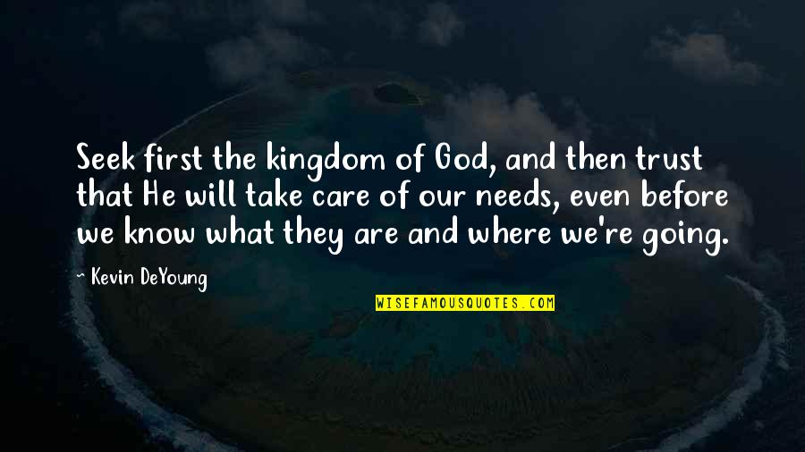 James Bourne Quotes By Kevin DeYoung: Seek first the kingdom of God, and then