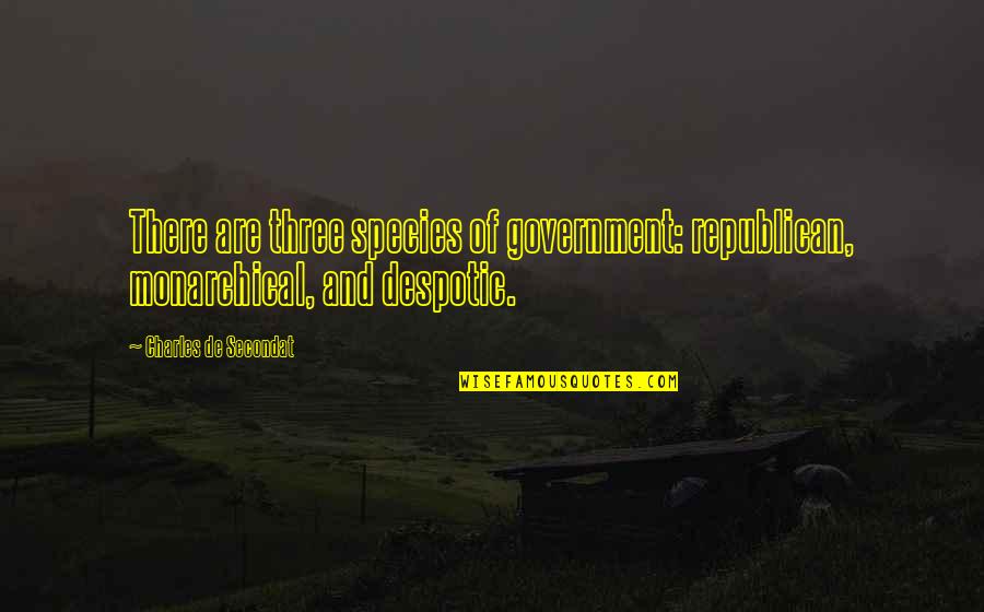 James Bowen Quotes By Charles De Secondat: There are three species of government: republican, monarchical,