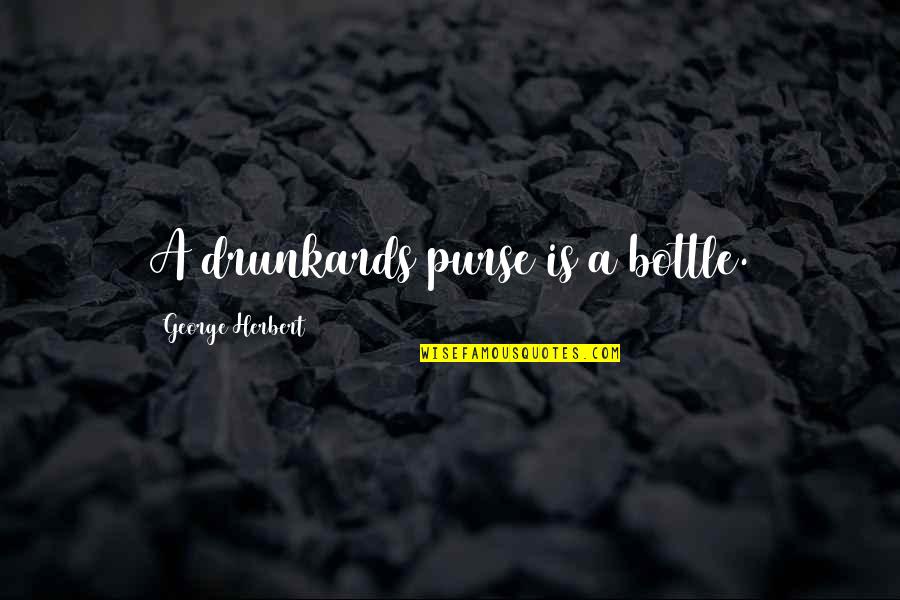 James Bowen Quotes By George Herbert: A drunkards purse is a bottle.