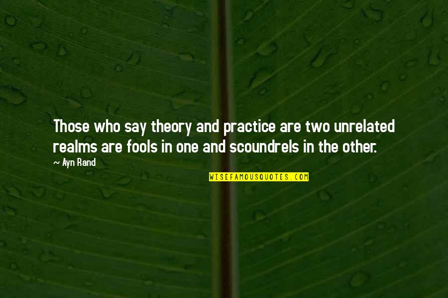 James Brady Quotes By Ayn Rand: Those who say theory and practice are two James Brady Quotes By Ayn Rand: Those who say theory and practice are two