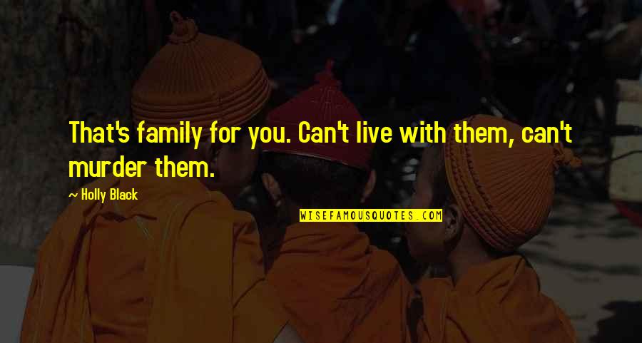 James Brady Quotes By Holly Black: That's family for you. Can't live with them,