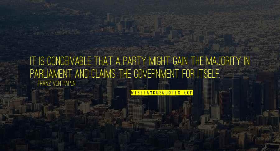 James Braidwood Quotes By Franz Von Papen: It is conceivable that a party might gain James Braidwood Quotes By Franz Von Papen: It is conceivable that a party might gain