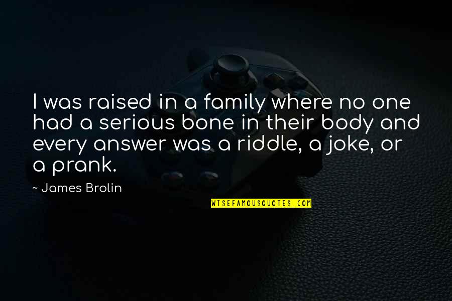 James Brolin Quotes By James Brolin: I was raised in a family where no