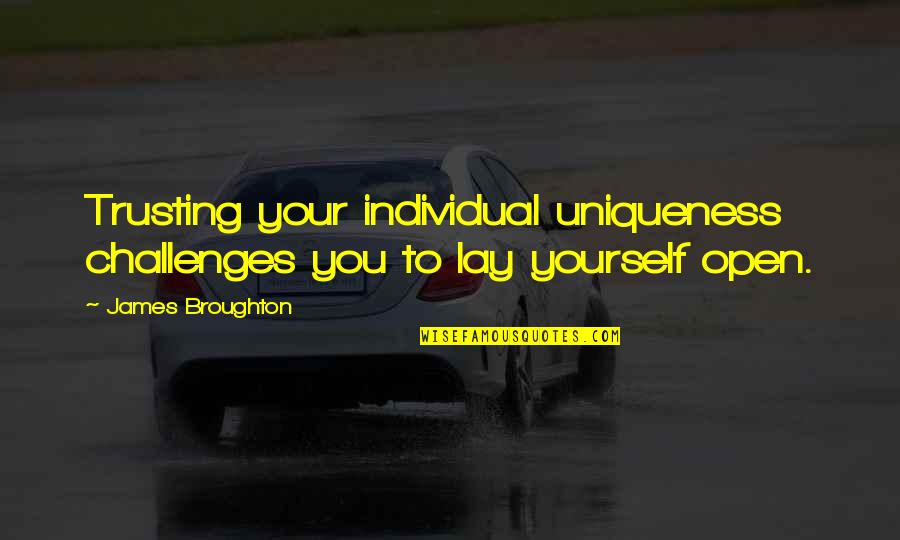 James Broughton Quotes By James Broughton: Trusting your individual uniqueness challenges you to lay James Broughton Quotes By James Broughton: Trusting your individual uniqueness challenges you to lay