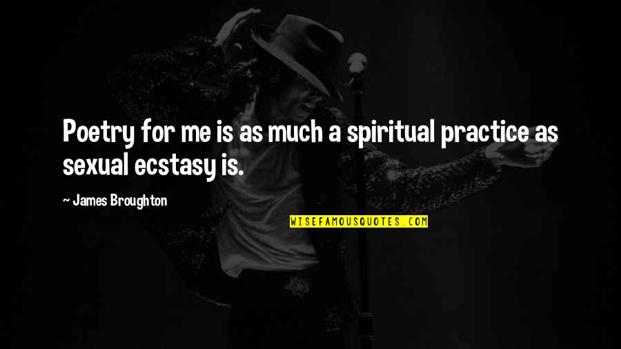James Broughton Quotes By James Broughton: Poetry for me is as much a spiritual James Broughton Quotes By James Broughton: Poetry for me is as much a spiritual