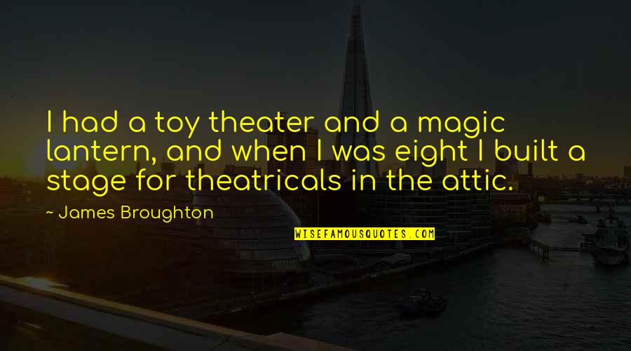 James Broughton Quotes By James Broughton: I had a toy theater and a magic James Broughton Quotes By James Broughton: I had a toy theater and a magic