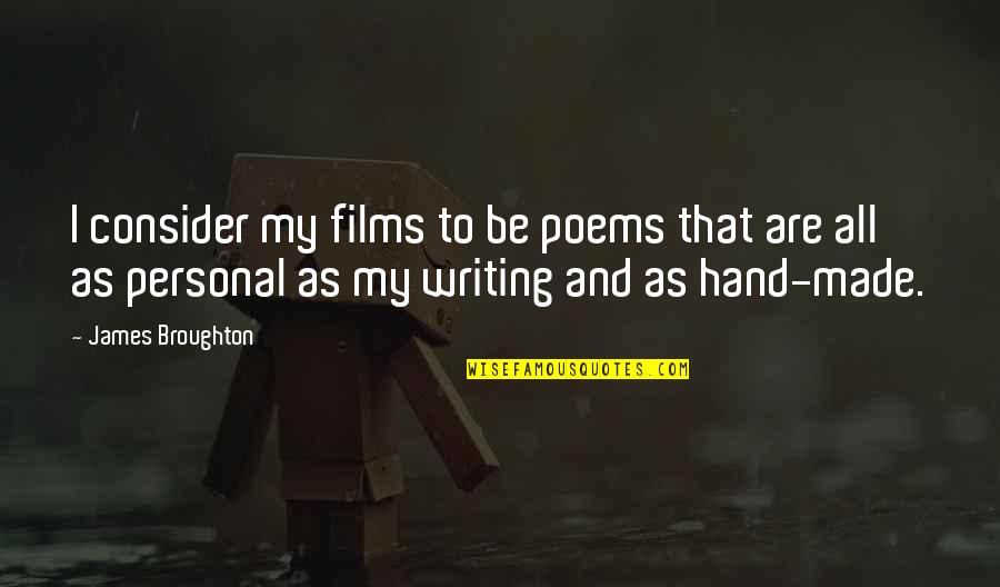 James Broughton Quotes By James Broughton: I consider my films to be poems that James Broughton Quotes By James Broughton: I consider my films to be poems that