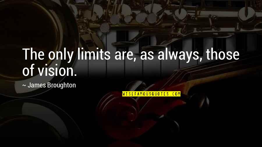 James Broughton Quotes By James Broughton: The only limits are, as always, those of James Broughton Quotes By James Broughton: The only limits are, as always, those of
