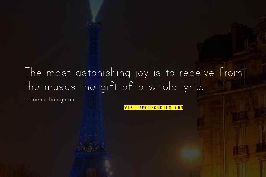 James Broughton Quotes By James Broughton: The most astonishing joy is to receive from