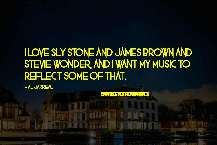 James Brown Quotes By Al Jarreau: I love Sly Stone and James Brown and
