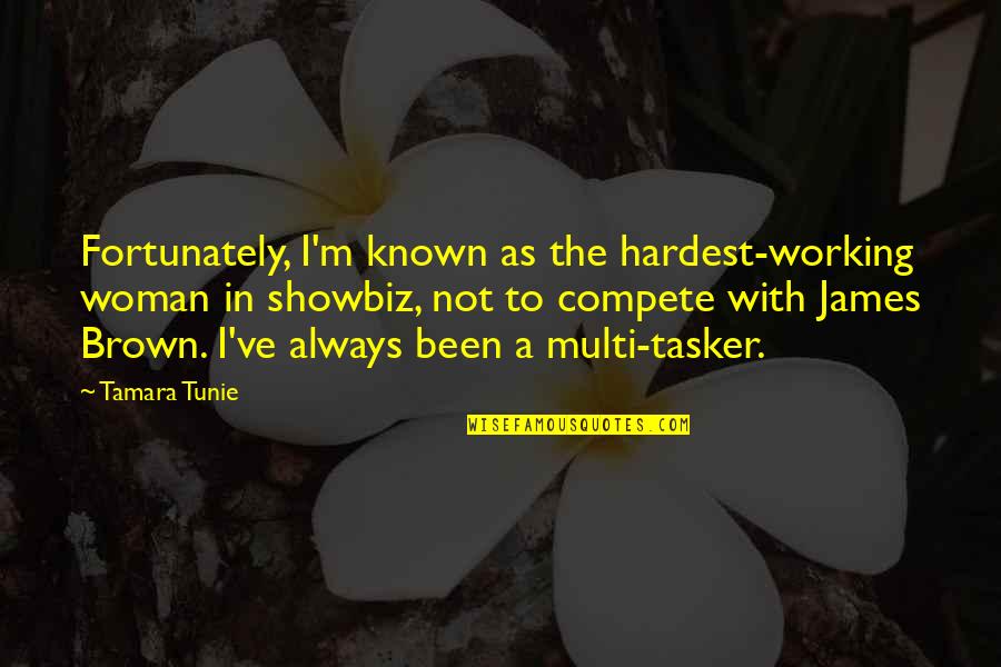 James Brown Quotes By Tamara Tunie: Fortunately, I'm known as the hardest-working woman in
