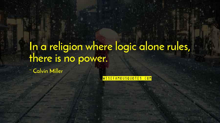 James Brown Sportscaster Quotes By Calvin Miller: In a religion where logic alone rules, there