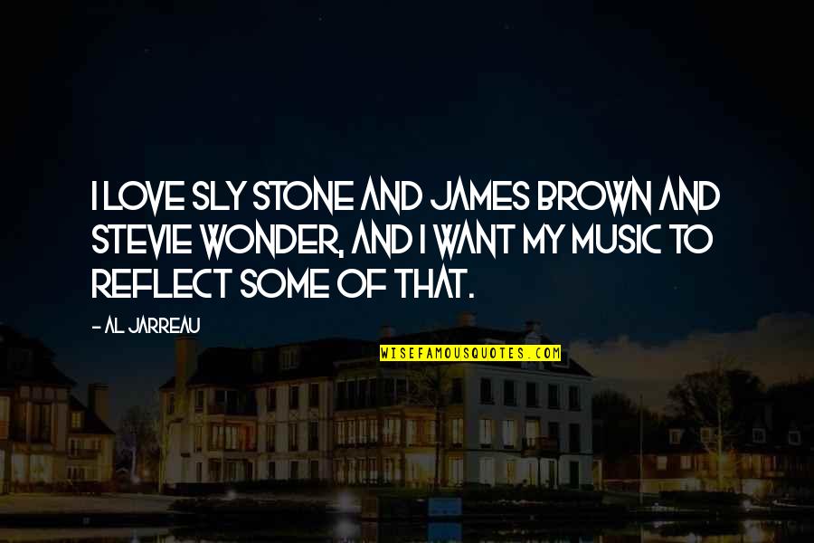 James Brown's Quotes By Al Jarreau: I love Sly Stone and James Brown and