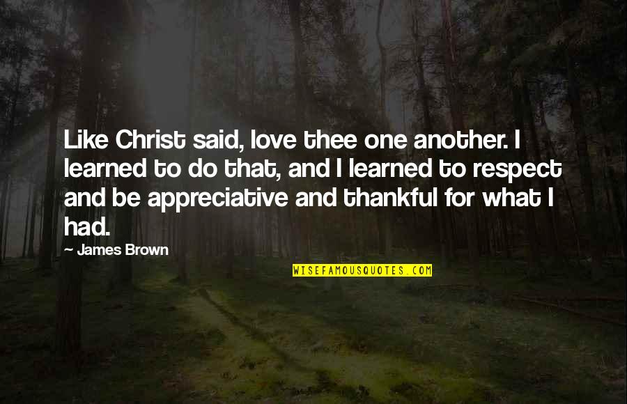 James Brown's Quotes By James Brown: Like Christ said, love thee one another. I