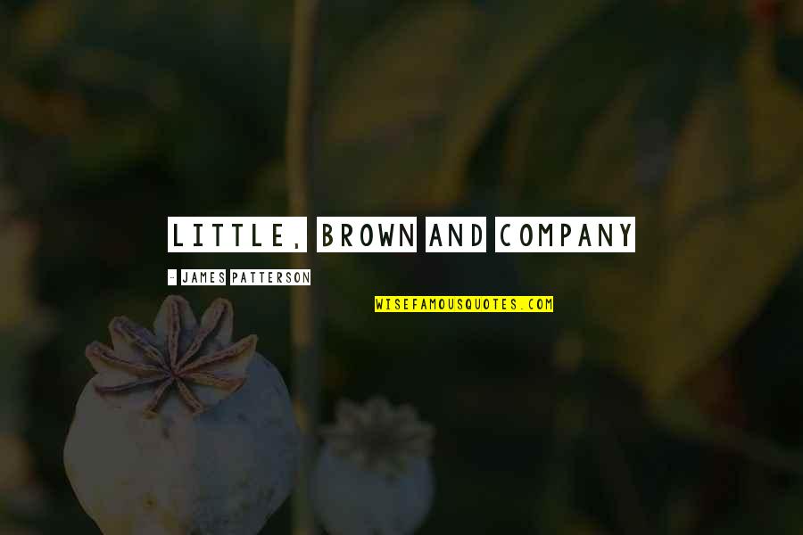 James Brown's Quotes By James Patterson: Little, Brown and Company