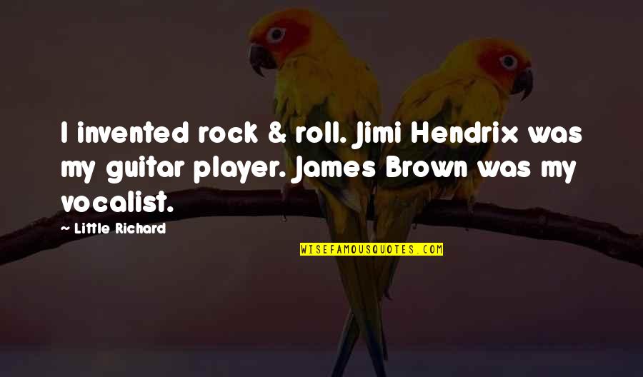 James Brown's Quotes By Little Richard: I invented rock & roll. Jimi Hendrix was