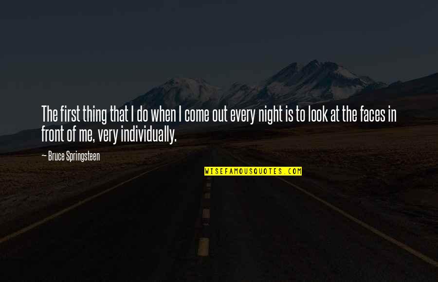 James Buchanan Quotes By Bruce Springsteen: The first thing that I do when I James Buchanan Quotes By Bruce Springsteen: The first thing that I do when I