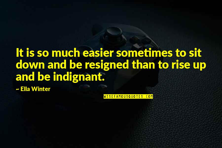 James Buchanan Quotes By Ella Winter: It is so much easier sometimes to sit James Buchanan Quotes By Ella Winter: It is so much easier sometimes to sit