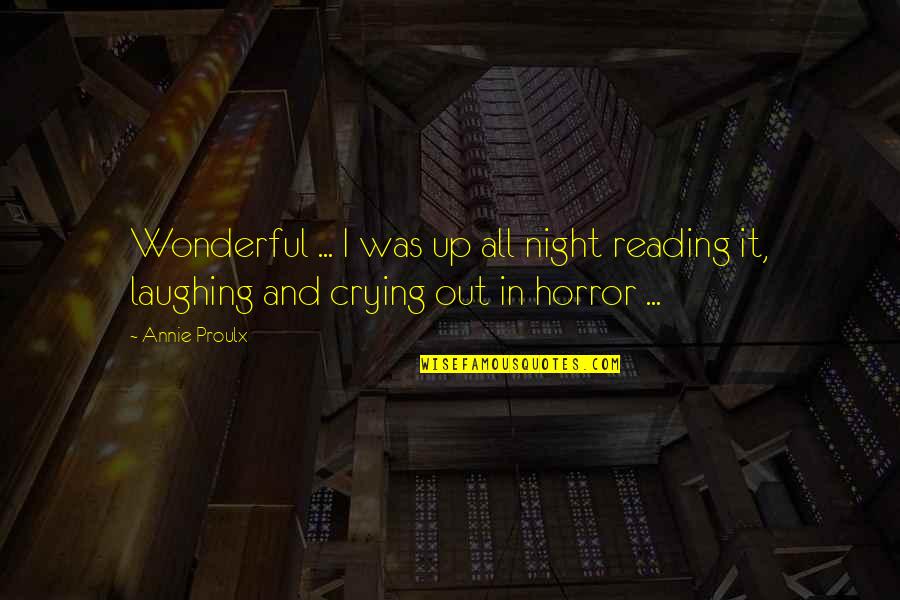James Buckham Quotes By Annie Proulx: Wonderful ... I was up all night reading