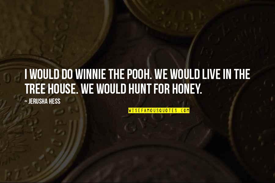 James Buckham Quotes By Jerusha Hess: I would do Winnie the Pooh. We would