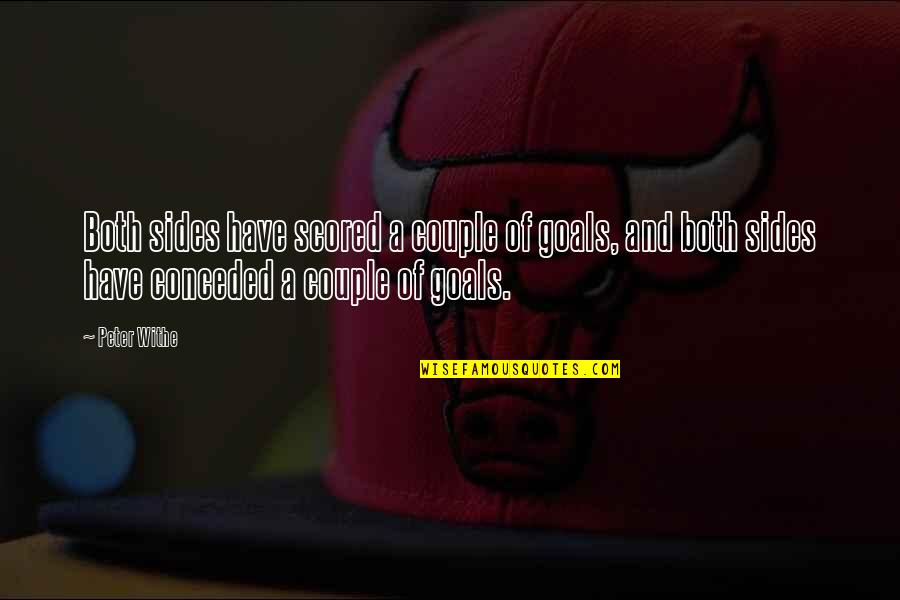 James Buckham Quotes By Peter Withe: Both sides have scored a couple of goals,