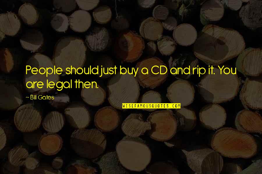 James Burbage Quotes By Bill Gates: People should just buy a CD and rip