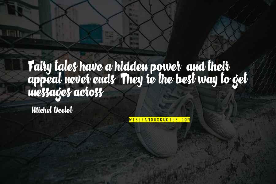 James Burbage Quotes By Michel Ocelot: Fairy tales have a hidden power, and their James Burbage Quotes By Michel Ocelot: Fairy tales have a hidden power, and their