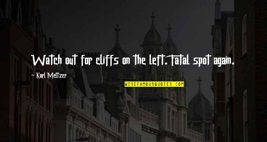 James Burnham Quotes By Karl Meltzer: Watch out for cliffs on the left. Fatal James Burnham Quotes By Karl Meltzer: Watch out for cliffs on the left. Fatal