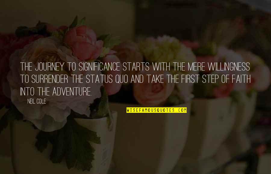 James Burnham Quotes By Neil Cole: The journey to significance starts with the mere James Burnham Quotes By Neil Cole: The journey to significance starts with the mere