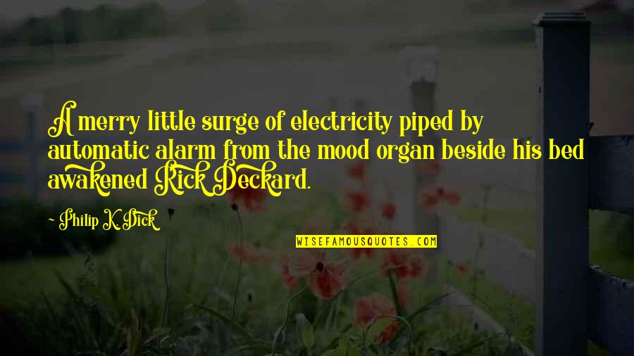 James Burrows Quotes By Philip K. Dick: A merry little surge of electricity piped by James Burrows Quotes By Philip K. Dick: A merry little surge of electricity piped by