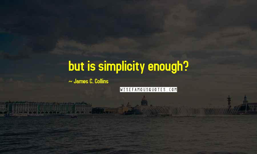 James C. Collins quotes: but is simplicity enough?