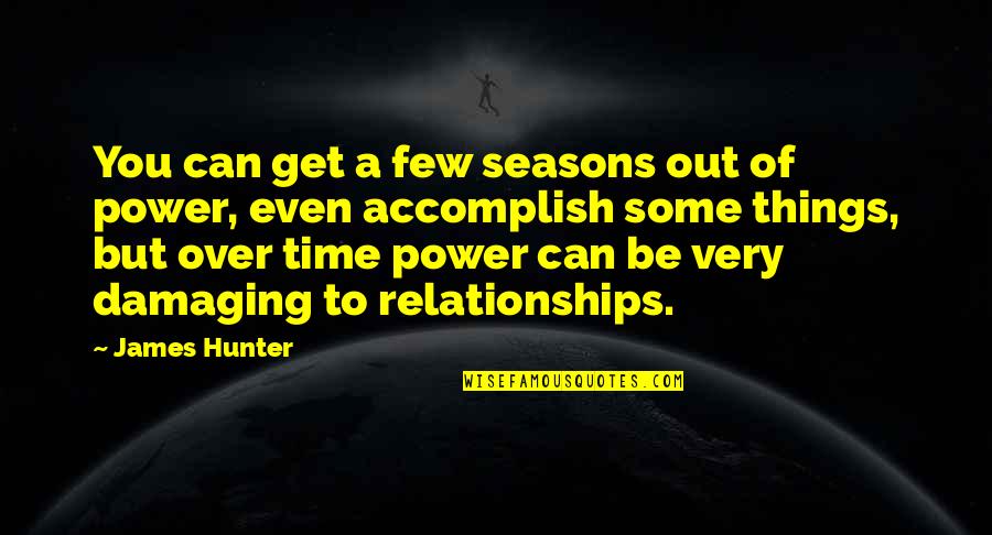 James C Hunter Quotes By James Hunter: You can get a few seasons out of