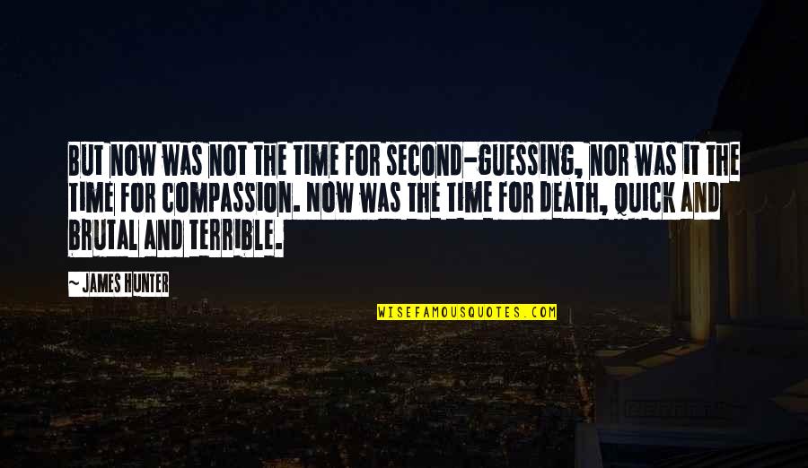 James C Hunter Quotes By James Hunter: But now was not the time for second-guessing,
