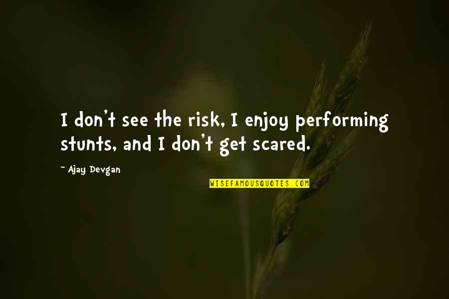 James Caan Inspirational Quotes By Ajay Devgan: I don't see the risk, I enjoy performing
