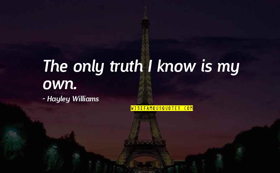 James Caan Movie Quotes By Hayley Williams: The only truth I know is my own.