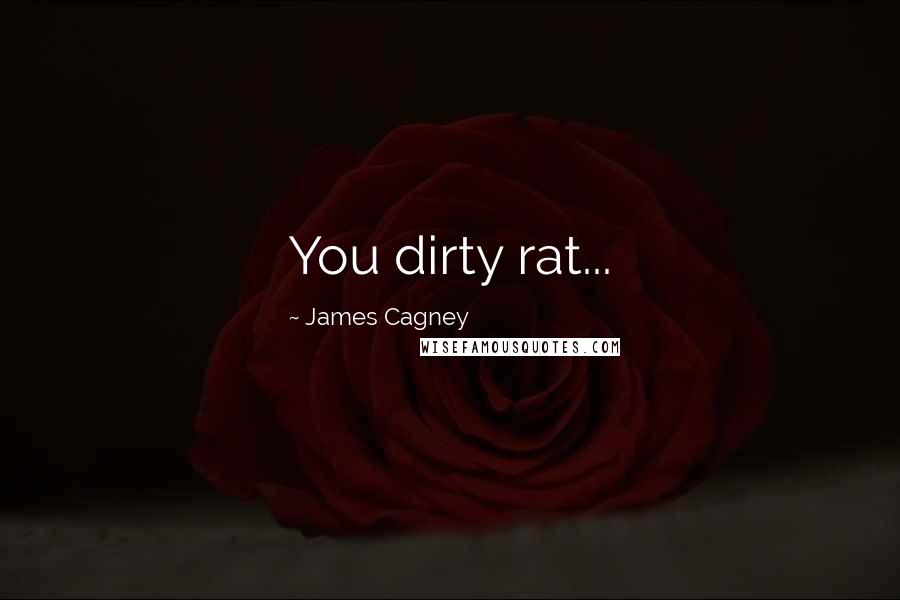 James Cagney quotes: You dirty rat...