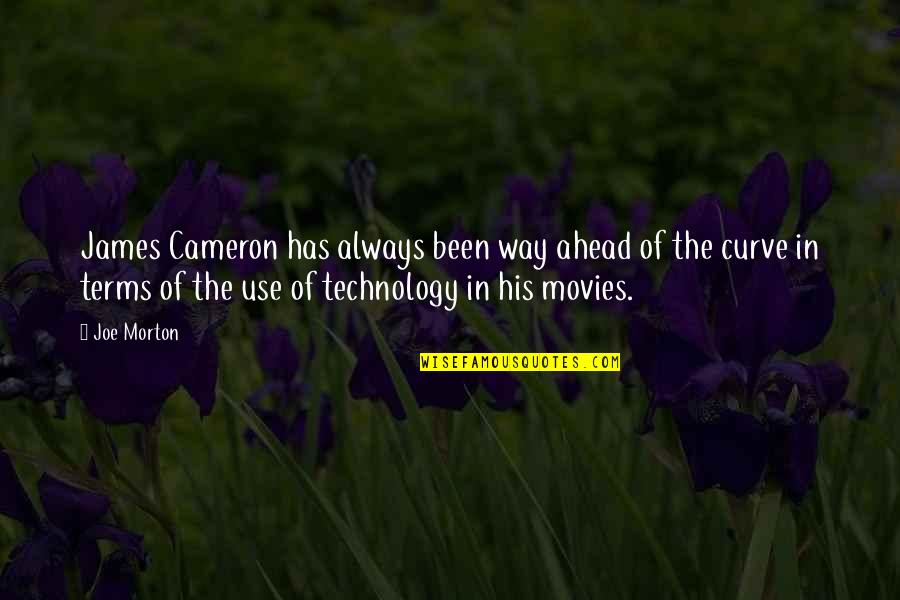 James Cameron Quotes By Joe Morton: James Cameron has always been way ahead of James Cameron Quotes By Joe Morton: James Cameron has always been way ahead of