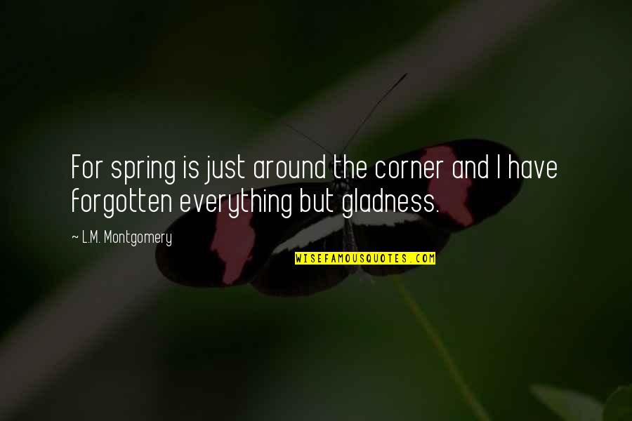 James Carroll Booker Quotes By L.M. Montgomery: For spring is just around the corner and